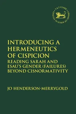 Einführung in eine Hermeneutik der Cispicion: Sarahs und Esaus geschlechtliche (Miss-)Erfolge jenseits der Cisnormativität lesen - Introducing a Hermeneutics of Cispicion: Reading Sarah and Esau's Gender (Failures) Beyond Cisnormativity