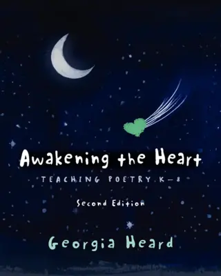 Das Herz erwecken, Zweite Ausgabe: Poesie unterrichten K-8 - Awakening the Heart, Second Edition: Teaching Poetry K-8