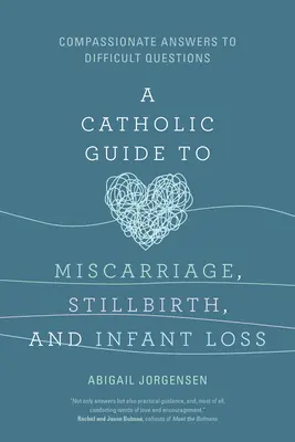 Ein katholischer Leitfaden zu Fehlgeburt, Totgeburt und Säuglingsverlust: Mitfühlende Antworten auf schwierige Fragen - A Catholic Guide to Miscarriage, Stillbirth, and Infant Loss: Compassionate Answers to Difficult Questions