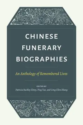 Chinesische Begräbnisbiografien: Eine Anthologie der Lebenserinnerungen - Chinese Funerary Biographies: An Anthology of Remembered Lives