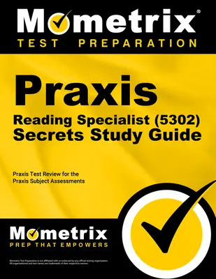 Praxis Reading Specialist (5302) Secrets Study Guide: Exam Review and Practice Test for the Praxis Subject Assessments