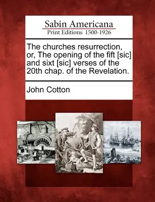 Die Auferstehung der Kirche oder die Eröffnung der fünf [sic] und sechsten [sic] Verse des 20. Kapitels der Offenbarung. - The Churches Resurrection, Or, the Opening of the Fift [Sic] and Sixt [Sic] Verses of the 20th Chap. of the Revelation.