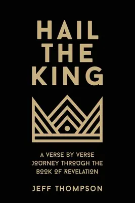 Hoch lebe der König: Eine Reise durch das Buch der Offenbarung, Vers für Vers - Hail the King: A Verse-by-Verse Journey Through the Book of Revelation