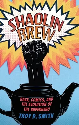 Shaolin Brew: Ethnie, Comics und die Entwicklung des Superhelden - Shaolin Brew: Race, Comics, and the Evolution of the Superhero