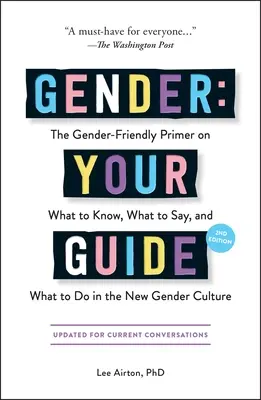 Geschlecht: Ihr Leitfaden, 2. Auflage: Die geschlechtergerechte Fibel über das, was man wissen, sagen und tun muss in der neuen Gender-Kultur - Gender: Your Guide, 2nd Edition: The Gender-Friendly Primer on What to Know, What to Say, and What to Do in the New Gender Culture