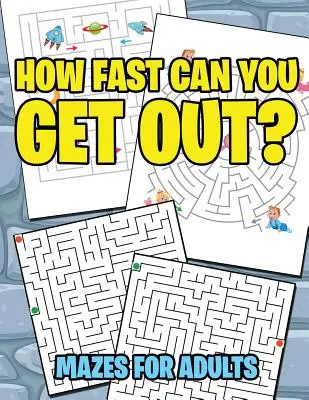 Wie schnell kommst du raus?: Labyrinthe für Erwachsene - How Fast Can You Get Out?: Mazes For Adults