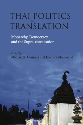Thailändische Politik in Übersetzung: Monarchie, Demokratie und die Supra-Verfassung - Thai Politics in Translation: Monarchy, Democracy and the Supra-Constitution