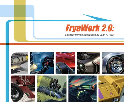 Fryewerk 2.0: Konzeptfahrzeug-Illustrationen von John A. Frye - Fryewerk 2.0: Concept Vehicle Illustrations by John A. Frye