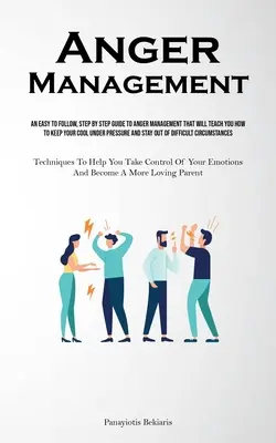 Wut-Management: Ein leicht zu befolgender, schrittweiser Leitfaden für den Umgang mit Ärger, der Ihnen zeigt, wie Sie unter Druck einen kühlen Kopf bewahren und - Anger Management: An Easy To Follow, Step By Step Guide To Anger Management That Will Teach You How To Keep Your Cool Under Pressure And