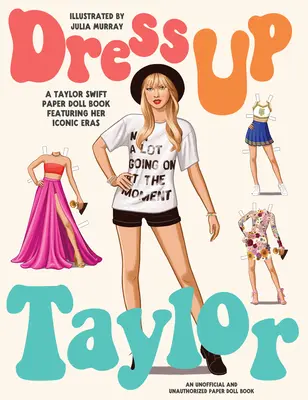 Dress Up Taylor: Ein Taylor Swift-Papierpuppenbuch mit ihren ikonischen Epochen - Dress Up Taylor: A Taylor Swift Paper Doll Book Featuring Her Iconic Eras