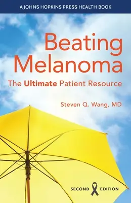 Das Melanom besiegen: Die ultimative Patienten-Ressource - Beating Melanoma: The Ultimate Patient Resource