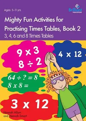 Mighty Fun Activities for Practising Times Tables, Buch 2: 3, 4, 6 and 8 Times Tables - Mighty Fun Activities for Practising Times Tables, Book 2: 3, 4, 6 and 8 Times Tables