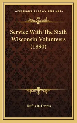 Dienst mit den Sixth Wisconsin Volunteers - Service With The Sixth Wisconsin Volunteers