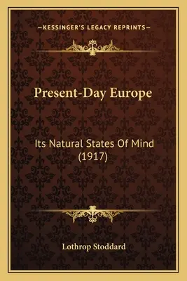 Das heutige Europa: Seine natürlichen Zustände des Geistes - Present-Day Europe: Its Natural States Of Mind