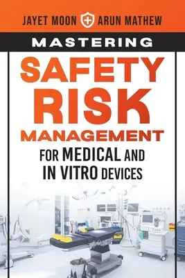 Beherrschung des Sicherheitsrisikomanagements für Medizin- und In-vitro-Produkte - Mastering Safety Risk Management for Medical and In Vitro Devices