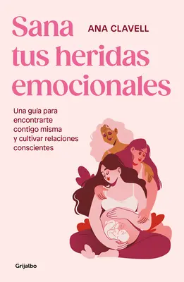 Sana Tus Heridas Emocionales: Una Gua Para Encontrarte Contigo Misma Y Cultivar Relaciones Conscientes / Heile deine emotionalen Wunden - Sana Tus Heridas Emocionales: Una Gua Para Encontrarte Contigo Misma Y Cultivar Relaciones Conscientes / Heal Your Emotional Wounds