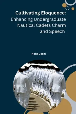 Beredsamkeit kultivieren: Verbesserung des Charmes und der Rede von Undergraduate Nautical Cadets - Cultivating Eloquence: Enhancing Undergraduate Nautical Cadets Charm and Speech