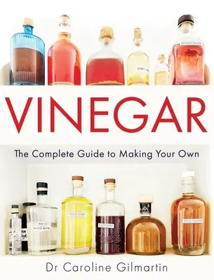 Essig: Der komplette Leitfaden zur Herstellung Ihres eigenen Essigs - Vinegar: The Complete Guide to Making Your Own