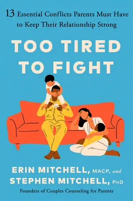 Zu müde zum Streiten: 13 essentielle Konflikte, die Eltern haben müssen, um ihre Beziehung stark zu halten - Too Tired to Fight: 13 Essential Conflicts Parents Must Have to Keep Their Relationship Strong