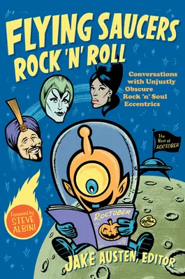 Fliegende Untertassen Rock 'n' Roll: Gespräche mit zu Unrecht obskuren Rock 'n' Soul-Exzentrikern - Flying Saucers Rock 'n' Roll: Conversations with Unjustly Obscure Rock 'n' Soul Eccentrics