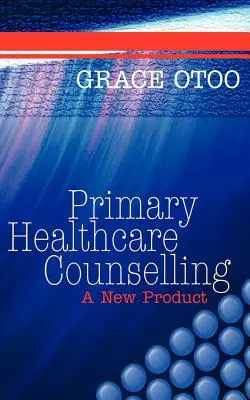 Beratung in der medizinischen Grundversorgung: Ein neues Produkt - Primary Healthcare Counselling: A New Product