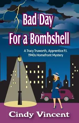 Ein schlechter Tag für eine Bombe: Ein Kriminalroman von Tracy Truworth, angehende Privatdetektivin, 1940er Jahre - Bad Day for a Bombshell: A Tracy Truworth, Apprentice P.I., 1940s Homefront Mystery