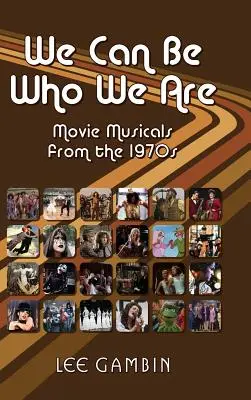 Wir können sein, wer wir sind: Filmmusicals aus den 70er Jahren - We Can Be Who We Are: Movie Musicals from the '70s