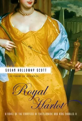 Königliche Hure: Ein Roman über die Gräfin Castlemaine und König Charles II. - Royal Harlot: A Novel of the Countess Castlemaine and King Charles II