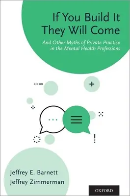 Wenn du es baust, werden sie kommen: und andere Mythen der privaten Praxis in den Berufen der psychischen Gesundheit - If You Build It They Will Come: And Other Myths of Private Practice in the Mental Health Professions