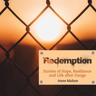 Erlösung: Geschichten von Hoffnung, Widerstandskraft und dem Leben nach der Bande - Redemption: Stories of Hope, Resilience and Life After Gangs