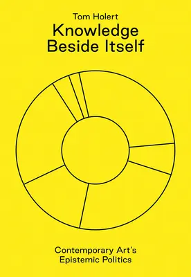 Wissen neben sich selbst: Epistemische Politik in der zeitgenössischen Kunst - Knowledge Beside Itself: Contemporary Art's Epistemic Politics