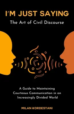 Ich sag's ja nur: Ein Leitfaden zur Aufrechterhaltung eines zivilen Diskurses in einer zunehmend gespaltenen Welt - I'm Just Saying: A Guide to Maintaining Civil Discourse in an Increasingly Divided World