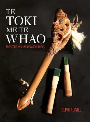 Te Toki Me Te Whao: die Geschichte der Schnitzwerkzeuge der Maori - Te Toki Me Te Whao: the Story of Maori Carving Tools