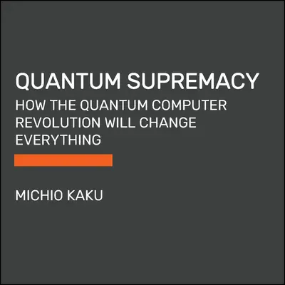 Quantum Supremacy: Wie die Revolution der Quantencomputer alles verändern wird - Quantum Supremacy: How the Quantum Computer Revolution Will Change Everything