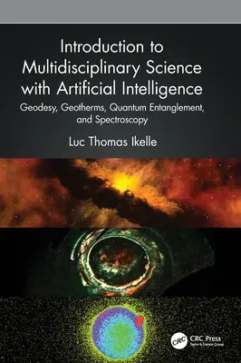 Einführung in die multidisziplinäre Wissenschaft mit künstlicher Intelligenz: Geodäsie, Geothermie, Quantenverschränkung und Spektroskopie - Introduction to Multidisciplinary Science with Artificial Intelligence: Geodesy, Geotherms, Quantum Entanglement, and Spectroscopy