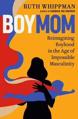 Boymom: Eine neue Vorstellung von Jungenschaft im Zeitalter der unmöglichen Männlichkeit - Boymom: Reimagining Boyhood in the Age of Impossible Masculinity