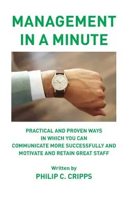 Management in einer Minute: Praktische und bewährte Wege, wie Sie erfolgreicher kommunizieren und gute Mitarbeiter motivieren und binden können - Management in a Minute: Practical and proven ways in which you can communicate more successfully and motivate and retain great staff