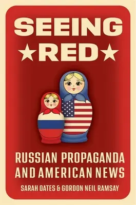 Rot sehen: Russische Propaganda und amerikanische Nachrichten - Seeing Red: Russian Propaganda and American News