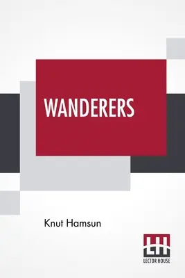 Wanderer: Aus dem Norwegischen von W. W. Worster mit einer Einführung von Edwin Bjrkman - Wanderers: Translated From The Norwegian By W. W. Worster With An Introduction By Edwin Bjrkman