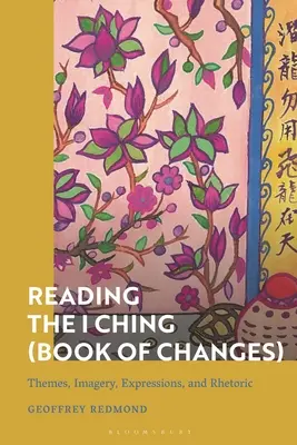 Das Lesen des I Ging (Buch der Wandlungen): Themen, Bilder, Ausdrücke und Rhetorik - Reading the I Ching (Book of Changes): Themes, Imagery, Expressions, and Rhetoric