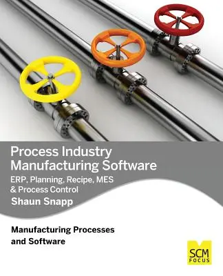 Fertigungssoftware für die Prozessindustrie: Erp, Planung, Rezeptur, Mes & Prozesskontrolle - Process Industry Manufacturing Software: Erp, Planning, Recipe, Mes & Process Control