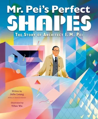 Mr. Pei's Perfect Shapes: Die Geschichte des Architekten I. M. Pei - Mr. Pei's Perfect Shapes: The Story of Architect I. M. Pei