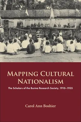 Kartierung des kulturellen Nationalismus: Die Gelehrten der Burma Research Society, 1910-1935 - Mapping Cultural Nationalism: The Scholars of the Burma Research Society, 1910-1935