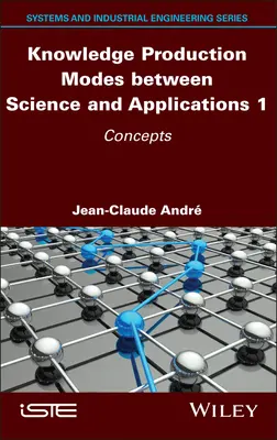 Modi der Wissensproduktion zwischen Wissenschaft und Anwendung 1: Konzepte - Knowledge Production Modes Between Science and Applications 1: Concepts