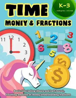Time Money & Fractions Kindergarten-3rd Grade: Grundlegendes Zeitrechnen (Stunden und halbe Stunden), Zählen von Geldbeträgen, Verstehen von Brüchen - Time Money & Fractions Kindergarten-3rd Grade: Basic Time Telling (Hours and Half Hours), Counting Amounts of Money, Understanding Fractions
