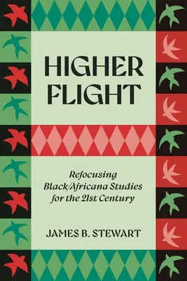 Höherer Flug: Neuausrichtung der Black/Africana Studies für das 21. Jahrhundert - Higher Flight: Refocusing Black/Africana Studies for the 21st Century