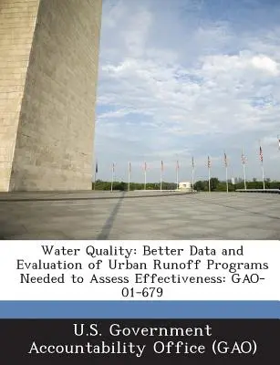 Wasserqualität: Bessere Daten und Evaluierung von Programmen für den städtischen Abfluss zur Bewertung der Wirksamkeit: Gao-01-679 - Water Quality: Better Data and Evaluation of Urban Runoff Programs Needed to Assess Effectiveness: Gao-01-679