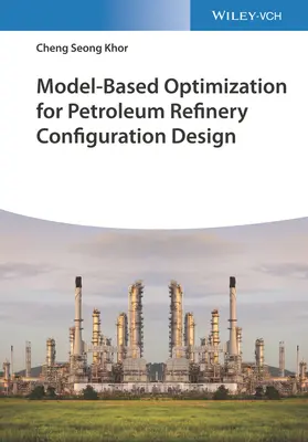 Modellgestützte Optimierung für den Entwurf von Erdölraffineriekonfigurationen - Model-Based Optimization for Petroleum Refinery Configuration Design