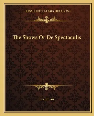 Die Shows oder De Spectaculis - The Shows Or De Spectaculis