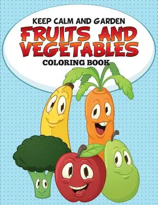 Keep Calm and Garden: Obst- und Gemüsemalbuch - Keep Calm and Garden: Fruits and Vegetables Coloring Book